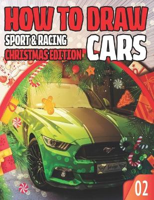 Book cover for How To Draw Sport & Racing Cars 02 Christmas Edition