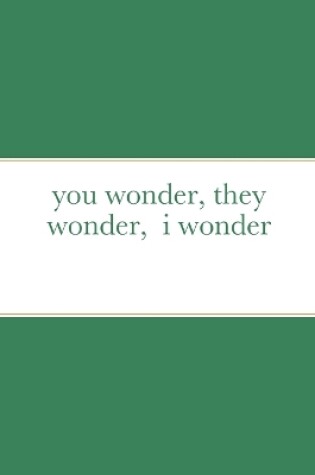 Cover of you wonder, they wonder, i wonder