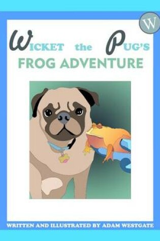 Cover of Wicket the Pug's Frog Adventure