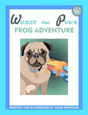 Book cover for Wicket the Pug's Frog Adventure