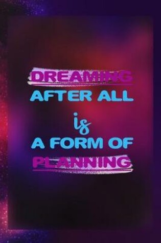 Cover of Dreaming After All Is A Form Of Planning