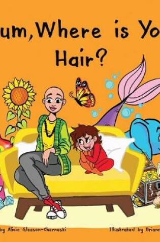 Cover of Mum, Where is Your Hair?