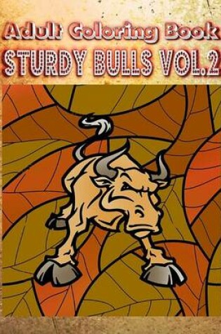 Cover of Adult Coloring Book: Sturdy Bulls, Volume 2
