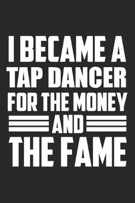 Book cover for I Became A Tap Dancer For The Money And The Fame