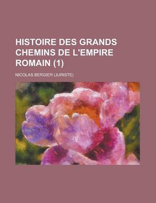 Book cover for Histoire Des Grands Chemins de L'Empire Romain (1 )