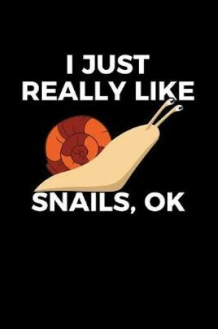 Cover of I Just Really Like Snails, Ok