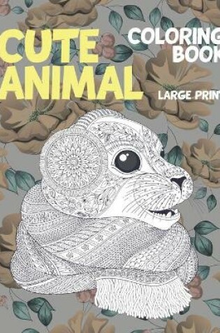 Cover of Cute Animal Coloring Book - Large Print