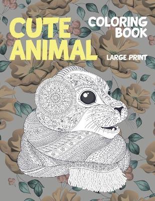 Book cover for Cute Animal Coloring Book - Large Print