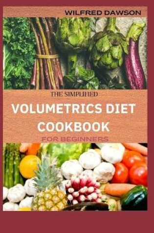 Cover of The Simplified Volumetrics Diet Cookbook for Beginners