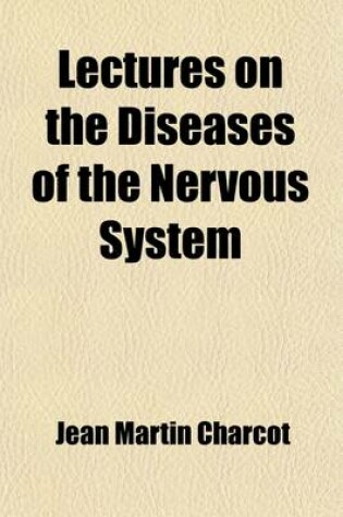 Cover of Lectures on the Diseases of the Nervous System (Volume 1); Delivered at La Salpetriere