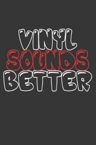 Cover of Vinyl Sounds Better Notebook