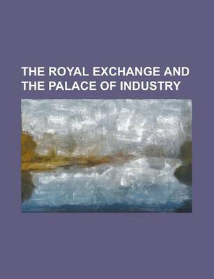 Book cover for The Royal Exchange and the Palace of Industry