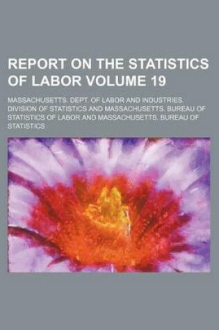 Cover of Report on the Statistics of Labor Volume 19