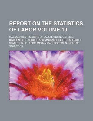 Book cover for Report on the Statistics of Labor Volume 19