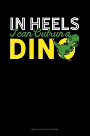 Cover of In Heels I Can Outrun A Dino