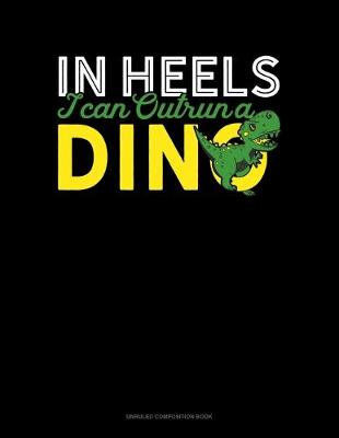 Cover of In Heels I Can Outrun A Dino