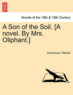 Book cover for A Son of the Soil. [A Novel. by Mrs. Oliphant.]