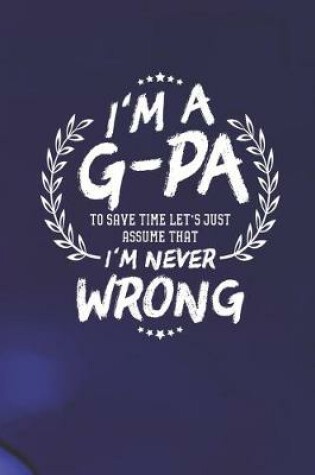 Cover of I'm A G-Pa To Save Time Let's Just Assume That I Never Wrong