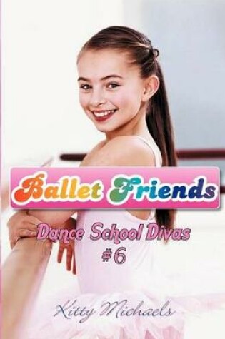 Cover of Ballet Friends #6 Dance School Divas