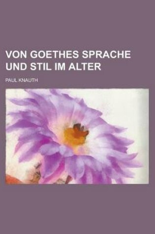 Cover of Von Goethes Sprache Und Stil Im Alter