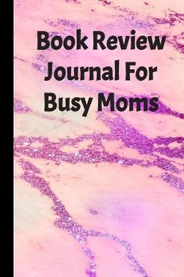 Book cover for Book Review Journal For Busy Moms