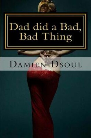 Cover of Dad Did a Bad, Bad Thing