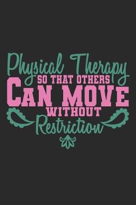 Book cover for Physical Therapy - so that others can move without restriction