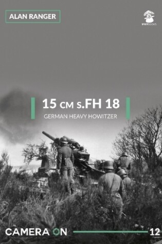 Cover of 15 CM S.FH 18 German Heavy Howitzer