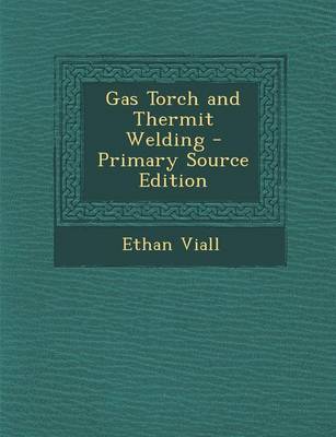 Book cover for Gas Torch and Thermit Welding - Primary Source Edition