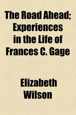 Book cover for The Road Ahead; Experiences in the Life of Frances C. Gage