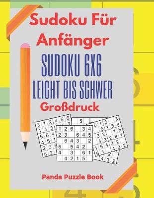 Cover of Sudoku Für Anfänger - Sudoku 6x6 Leicht Bis Schwer Großdruck