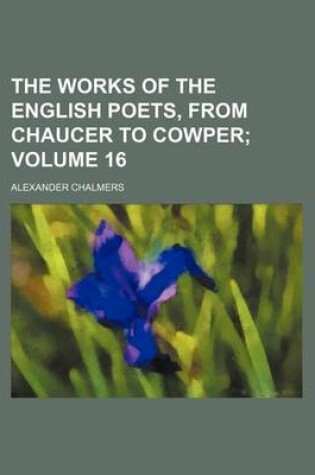 Cover of The Works of the English Poets, from Chaucer to Cowper Volume 16