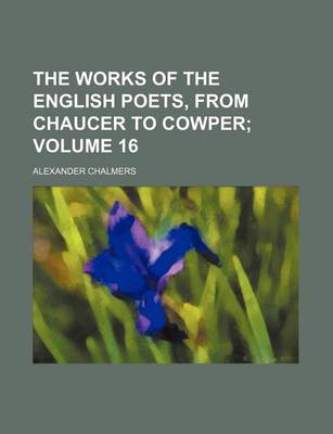 Book cover for The Works of the English Poets, from Chaucer to Cowper Volume 16
