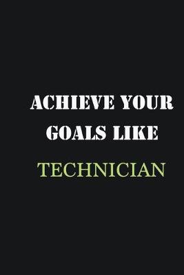 Book cover for Achieve Your Goals Like Technician