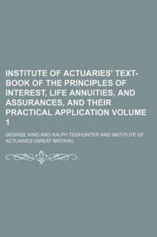 Cover of Institute of Actuaries' Text-Book of the Principles of Interest, Life Annuities, and Assurances, and Their Practical Application Volume 1