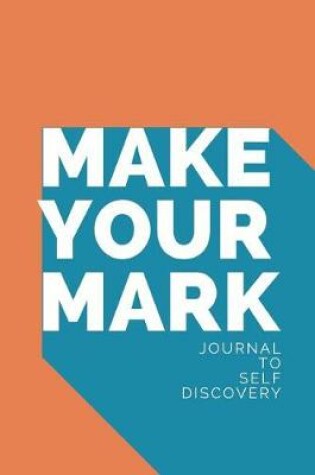 Cover of Make your Mark Journal To Self Discovery