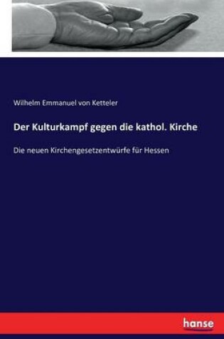 Cover of Der Kulturkampf gegen die kathol. Kirche