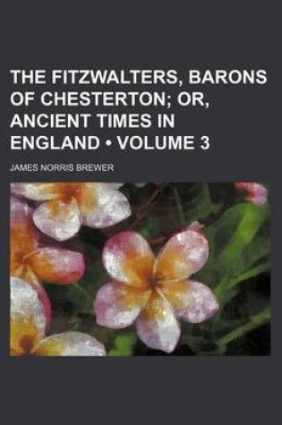 Cover of The Fitzwalters, Barons of Chesterton (Volume 3); Or, Ancient Times in England