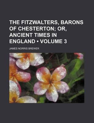 Book cover for The Fitzwalters, Barons of Chesterton (Volume 3); Or, Ancient Times in England