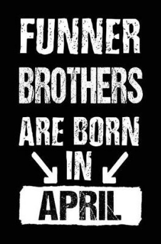 Cover of Funner Brothers Are Born In April