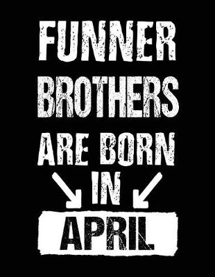 Book cover for Funner Brothers Are Born In April