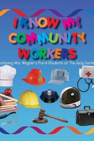 Cover of I Know My Community Workers Featuring Mrs. Wagner's Pre-K Students at The Judy Center