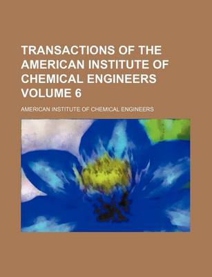 Book cover for Transactions of the American Institute of Chemical Engineers Volume 6