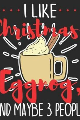 Cover of I Like Christmas, Eggnog, And Maybe 3 People