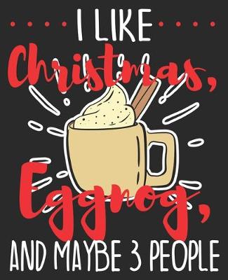 Book cover for I Like Christmas, Eggnog, And Maybe 3 People
