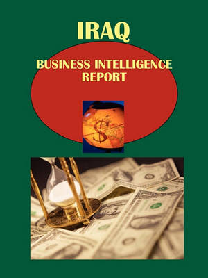 Book cover for Iraq Business Intelligence Report Volume 1 Practical Information and Contacts