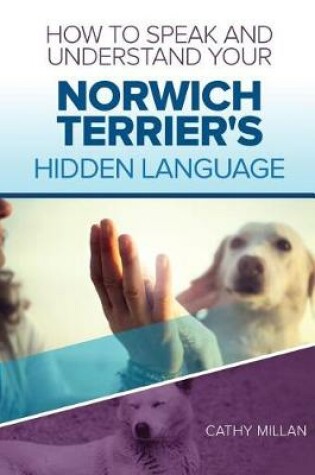 Cover of How to Speak and Understand Your Norwich Terrier's Hidden Language