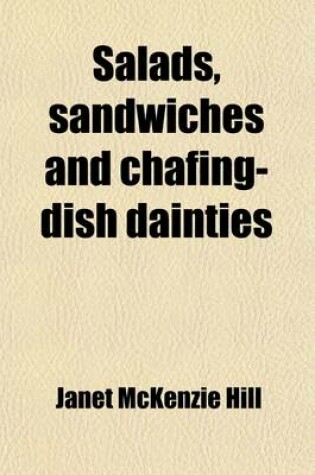 Cover of Salads, Sandwiches and Chafing-Dish Dainties; With Thirty-Two Illustrations of Original Dishes