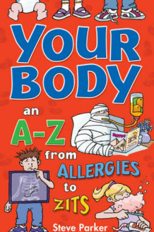 Cover of Your Body: an A-Z from Allergies to Zits