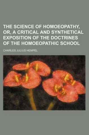 Cover of The Science of Homoeopathy, Or, a Critical and Synthetical Exposition of the Doctrines of the Homoeopathic School